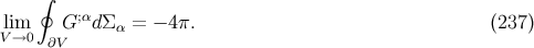 ∮ lim G;αdΣ α = − 4π. (237 ) V→0 ∂V