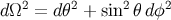 2 2 2 2 dΩ = dθ + sin θd φ