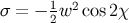 σ = − 12w2 cos2χ