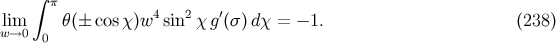 ∫ π lim θ (± cosχ)w4 sin2χ g′(σ)dχ = − 1. (238 ) w→0 0