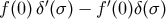 ′ ′ f(0) δ(σ ) − f (0)δ(σ)