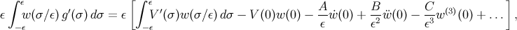 ∫ [ ∫ ] ε ′ ε ′ A B C (3) ε w (σ∕ε)g (σ) dσ = ε V (σ )w(σ∕ ε) dσ − V (0)w(0) − -εw˙(0) + ε2 ¨w(0) − ε3w (0) + ... , −ε −ε