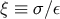 ξ ≡ σ ∕ε
