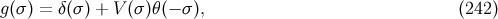 g(σ) = δ(σ ) + V (σ)θ(− σ), (242 )