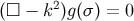 2 (□ − k )g(σ ) = 0