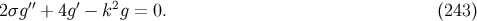 2σg′′ + 4g′ − k2g = 0. (243 )