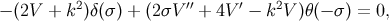 − (2V + k2)δ(σ ) + (2σV ′′ + 4V ′ − k2V )θ(− σ) = 0,