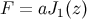 F = aJ1(z)