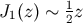 J1(z) ∼ 12z