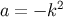 a = − k2