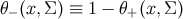 θ (x,Σ ) ≡ 1 − θ (x,Σ ) − +