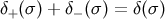 δ+ (σ ) + δ− (σ) = δ(σ)