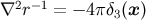 2 −1 ∇ r = − 4πδ3(x )