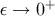+ ε → 0