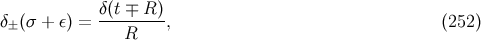 δ(t ∓ R ) δ± (σ + ε) = ---R----, (252 )
