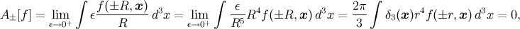 ∫ f(±R, x) ∫ ε 2π ∫ A± [f ] = lim+ ε---------d3x = lim+ --5R4f (±R, x)d3x = --- δ3(x )r4f(±r, x)d3x = 0, ε→0 R ε→0 R 3