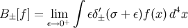∫ B± [f ] = lim εδ±′(σ + ε)f(x)d4x ε→0+
