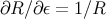 ∂R ∕∂ε = 1∕R