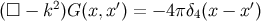 2 ′ ′ (□ − k )G (x, x) = − 4π δ4(x − x )