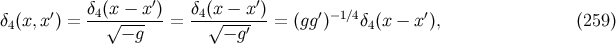 δ (x − x′) δ (x − x′) δ4(x,x ′) = -4-√------ = -4√------- = (gg′)−1∕4δ4(x − x′), (259 ) − g − g′