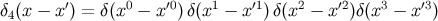 δ (x − x′) = δ(x0 − x′0)δ(x1 − x′1)δ(x2 − x′2)δ(x3 − x′3) 4