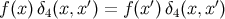 f (x )δ4(x,x′) = f(x′)δ4(x,x′)