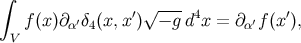 ∫ f(x)∂ ′δ (x,x′)√ − g-d4x = ∂ ′f(x ′), V α 4 α