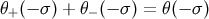 θ+ (− σ ) + θ− (− σ ) = θ(− σ )