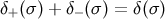 δ+ (σ ) + δ− (σ) = δ(σ)