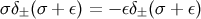 σδ (σ + ε) = − εδ (σ + ε) ± ±