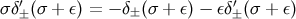 ′ ′ σ δ±(σ + ε) = − δ± (σ + ε) − εδ± (σ + ε)