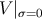 V |σ=0