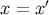 x = x ′