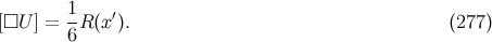 1- ′ [□U ] = 6 R(x ). (277 )