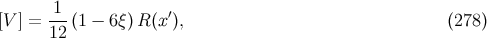 -1- ′ [V ] = 12 (1 − 6ξ) R(x ), (278 )