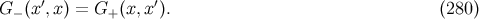 ′ ′ G − (x ,x) = G+ (x,x ). (280 )