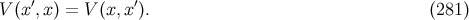′ ′ V(x ,x) = V (x,x ). (281 )