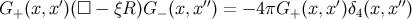 ′ ′′ ′ ′′ G+ (x,x )(□ − ξR )G − (x,x ) = − 4πG+ (x, x )δ4(x,x )