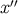 ′′ x