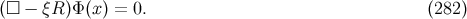 (□ − ξR )Φ (x ) = 0. (282 )