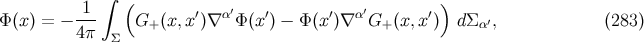 ∫ ( ) Φ(x) = − -1- G+ (x,x′)∇ α′Φ (x′) − Φ (x′)∇ α′G+ (x,x′) dΣ α′, (283 ) 4π Σ