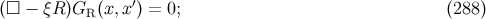 ′ (□ − ξR )GR (x,x ) = 0; (288 )