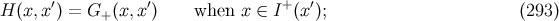 ′ ′ + ′ H (x, x) = G+ (x, x) when x ∈ I (x ); (293 )