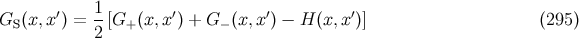 G (x, x′) = 1[G (x,x′) + G (x,x′) − H (x, x′)] (295 ) S 2 + −