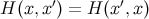 H (x,x ′) = H (x′,x)