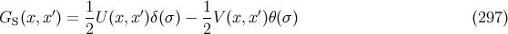 1 1 GS (x,x ′) = --U(x, x′)δ(σ ) −--V (x, x′)θ(σ ) (297 ) 2 2