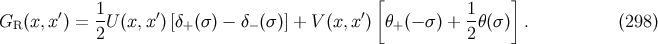 [ ] ′ 1 ′ ′ 1 GR (x,x ) = 2U (x,x )[δ+(σ) − δ− (σ )] + V (x,x ) θ+ (− σ ) + 2-θ(σ) . (298 )