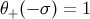 θ+(− σ) = 1