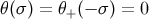 θ(σ ) = θ (− σ) = 0 +