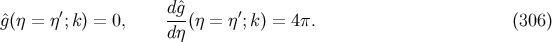 dˆg ˆg(η = η′;k) = 0, ---(η = η′;k) = 4π. (306 ) dη